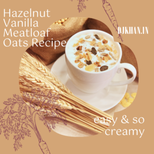 Read more about the article How To Hazelnut Vanilla Meatloaf Oats Recipe